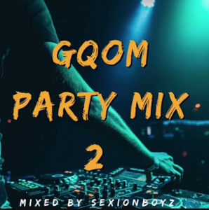 SexionBoyz - Party Mix 2(Dlala Thukzin,MrThela,WorstBehavior,Goldmax,Dladla Mshunqisi,UncleWaffles