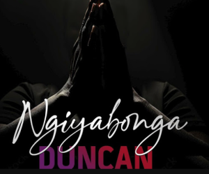 Duncan Ft. Skye Wanda & Q Twins - Ngiyabonga