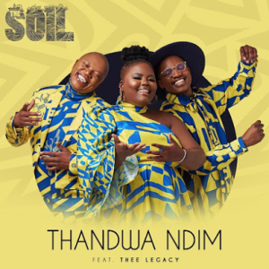 The Soil & Thee Legacy - Thandwa Ndim 