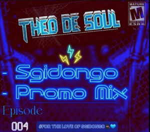 Theo De Soul - Sgidongo Promo Mix Episode 004 