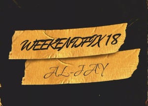 Al-Jay - WeekendFix18 (Mix)