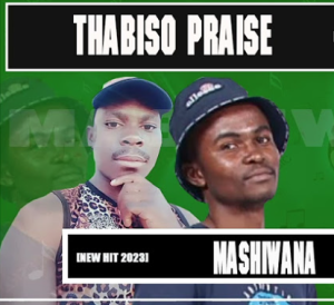 Thabiso Praise & Chimza De Dj - Mashiwana