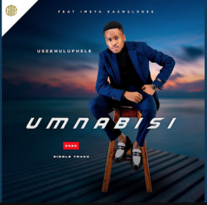 Umnabisi - USEKHULUPHELE (ft. Imeya Kazwelonke) 