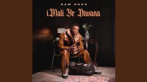 ALBUM: Sam Deep – Imali Ye Ntwana (Zip & Mp3)
