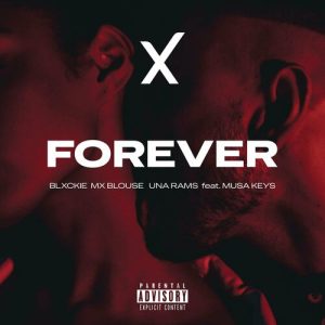 Blxckie, Mx Blouse & Una Rams – Forever Ft. Musa Keys
