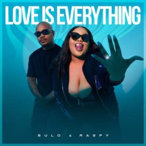 EP: Bulo & Raspy ft Emjaykeyz – Love Is Everything (Cover Artwork + Tracklist)

