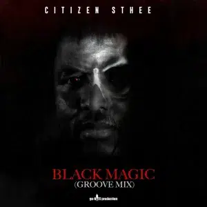 ALBUM: Citizen Sthee – Black Magic (Groove Mix)
