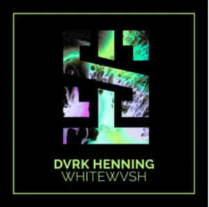 DVRK Henning – Whitewvsh EP
