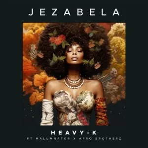 Heavy K – Jezabela ft. MalumNator & Afro Brotherz