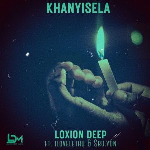 Loxion Deep – Khanyisela ft ilovelethu & Sbu YDN
