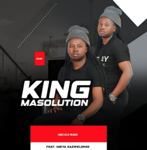 King Masolution - Umculo wami ft. IMeya kazwelonke