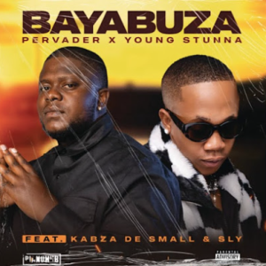 Pervader & Young Stunna - Bayabuza ft. Kabza De Small & Sly