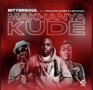 Bittersoul - Makhanya Kude Ft Khanya De Vocalist & Lee Mckrazy