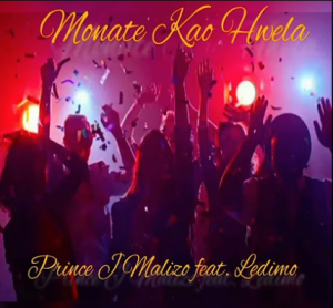 Prince J Malizo - Monate Kao Hwela ft Ledimo