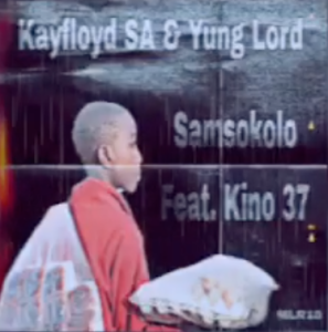 Kayfloyd Le Yung Lord - Samsokolo Ft. Kino 37