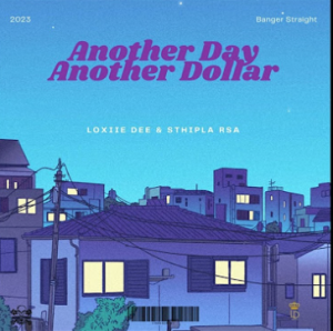 Loxiie Dee & Sthipla RSA - Another Day Another Dollar