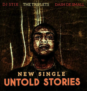 DJ Stix - Untold Stories ft Dash De Small x The Triplets,