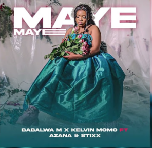 Kelvin Momo & Babalwa M - Maye Maye ft. Azana & Stixx