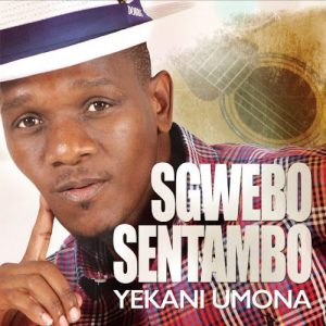 Sgwebo Sentambo – Yekani Umona Ft. Snothile Majola

