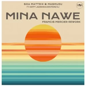 Soa Mattrix & Mashudu – Mina Nawe (Francis Mercier Rework) Ft. Happy Jazzman & Emotionz DJ
