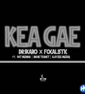 Dr Skaro – Kea Gae ft Focalistic, Pat Medina, Richie Teanet & SlayZee MusiQ
