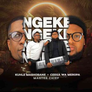 Kuhle Mashobane & Ceega – Ngeke ft. Master Chief

