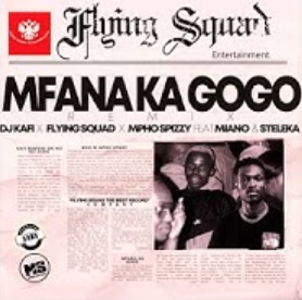 Dj kafi x Flying squad x Mpho Spizzy Ft Miano & Steleka - Mfana Ka Gogo