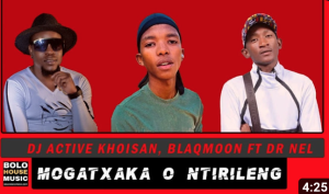 DJ Active Khoisan x Blaqmoon - Mogatxaka O Ntirileng Ft. Dr Nel 