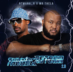 Ntwana R & Mr Thela - Thunderstorm 2.0 