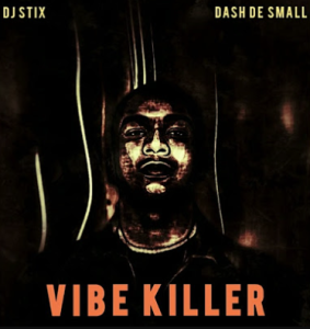 DJ Stix - Vibe Killer Ft Dash De Small x The Triplets