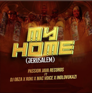 My Home - Passion Java Records ft. DJ Obza, Roki, Mac Voice, Indlovukazi