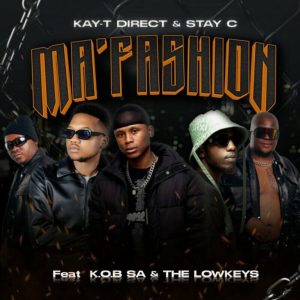 Stay C & Kay-T Direct – Ma’Fashion ft K.O.B SA & The Lowkeys
