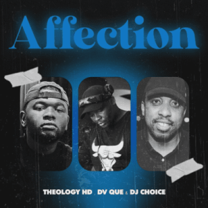 Theology HD – Affection ft DV Que & DJ Choice
