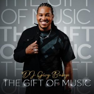 ALBUM: DJ Givy Baby – The Gift Of Music (Zip & Mp3)
