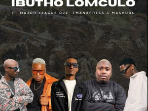 Ibutho Lomculo - ft. Major League Djz, Tman Xpress & Mashudu