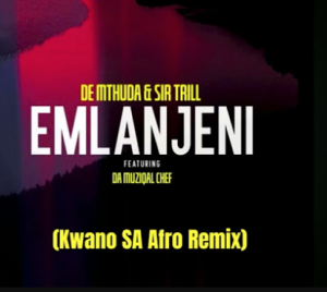 De Mthuda & Sir Trill ft. Da Muziqal Chef - Emlanjeni (KwanoSA Afro Remix)