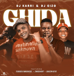 Dj Karri x Dj Gizo - Ghida ft. Tebogo G Mashego, 2woshort & Bukzin Keys