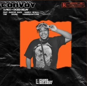 DJ Rico & Exceed Deejay - Convoy (Ft Rascoe Kaos ,Harrisdontcare ,Sabelo Ncala and TNR Sound)