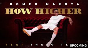 How Higher - Romeo Makota ft. Thato Tladi