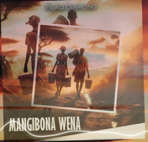 BLAQ DIAMOND - MANGIBONA WENA