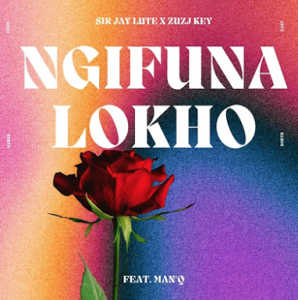 Sir Jay Lute & Zuzu Key - Ngifuna Lokho ft. Man'Q