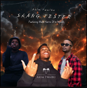 Akim Twaibu - Skang Tester ft. Malik Harris SA & Mpiloh