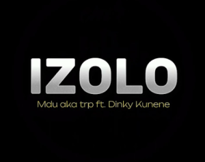Mdu aka trp - Izolo ft. Dinky Kunene