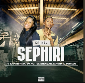 Dr Nel - Sephiri ft. Kharishma, Mashk, Dj Active Khoisan & Tumelo