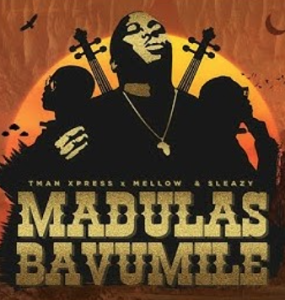 Tman Xpress & Mellow & Sleazy - Madulas Bavumile