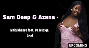 Sam Deep & Azana - Makukhanye ft. Da Muziqal Chef