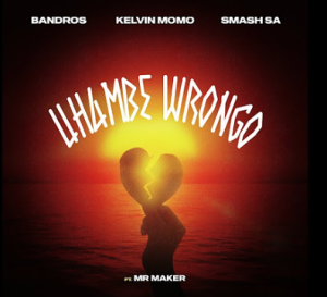 Bandros x Kelvin Momo x Smash Sa - Uhambe Wrongo (ft. Mr Maker)(Amapiano)
