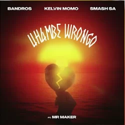 Bandros, Kelvin Momo & Smash Sa - Uhambe Wrongo [ft. Mr Maker]