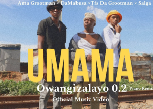 Ama Grootman, DaMabusa, Tfs Da Grootman & Salga - Umama Owangizalayo 2.0 Piano Remix
