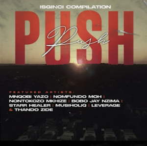 Mnqobi Yazo, Nontokozo Mkhize & Musiholiq - Push Push [Ft. Various Artists] 